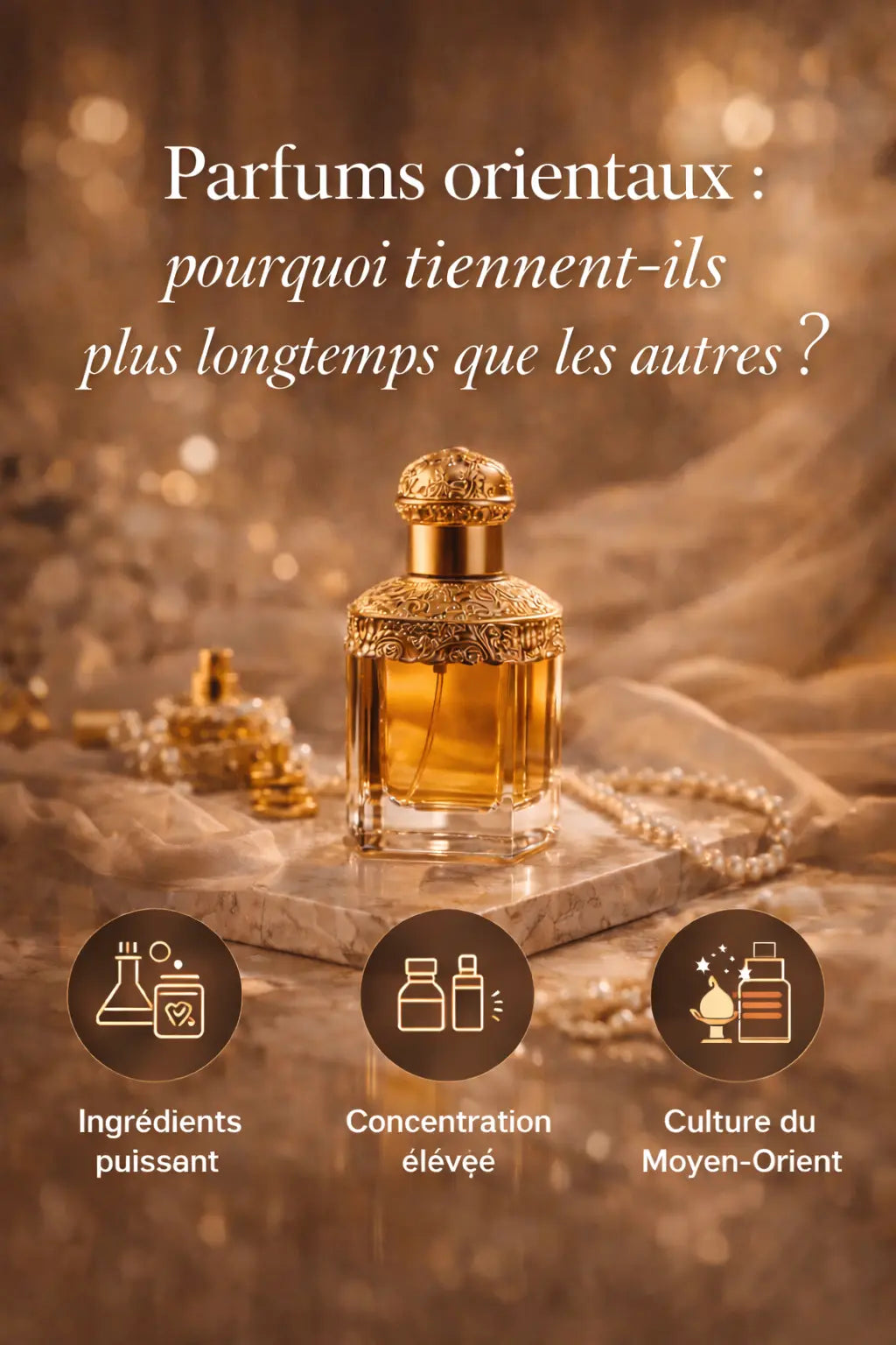 Parfums orientaux : pourquoi tiennent-ils plus longtemps que les autres ?